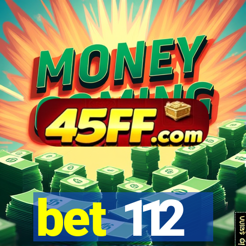 bet 112